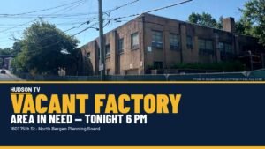 North Bergen Planning Board tonight weighs calling vacant 75th Street factory an 'area in need'