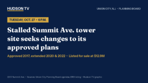 Owner of long-stalled Summit Avenue tower site in Union City, N.J. seeks changes to its approved plans as the land is shopped for $12.9 million